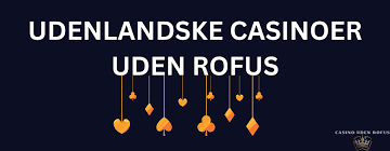 Udenlandske Casinoer Uden Rufus En Guide til Sikker Spiloplevelse -2086614309